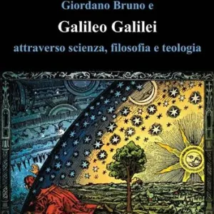 Dal mondo di Aristotele all‘opera di Giordano Bruno e Galileo Galilei attraverso scienza, filosofia e teologia Prezzo Conveniente