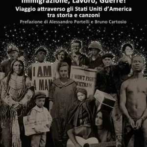 Sconto Da che parte stai? Immigrazione, lavoro, guerre! Viaggio attraverso gli Stati Uniti d‘America tra storia e canzoni