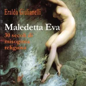 Maledetta Eva. 30 secoli di misoginia religiosa Spedito Oggi