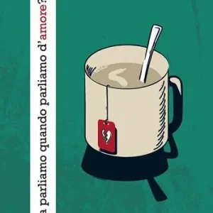 Consegna Rapida Di cosa parliamo quando parliamo d‘amore?