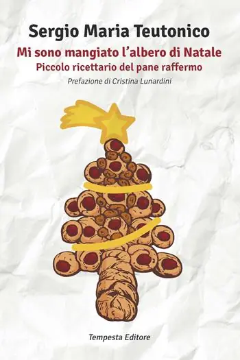 Mi sono mangiato l‘albero di Natale. Piccolo ricettario del pane raffermo Compra Oggi Stesso