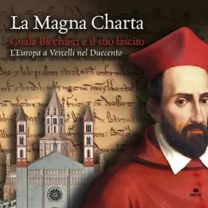 Novità La Magna Charta Guala Bicchieri e il suo lascito. L‘Europa a Vercelli nel Duecento. Catalogo della mostra (Vercelli, 23 marzo-9 giugno 2019)