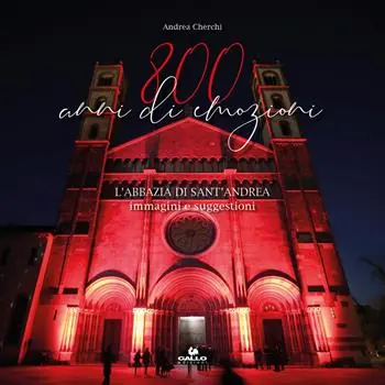800 anni di emozioni. L‘abbazia di Sant‘Andrea. Immagini e suggestioni. Ediz. illustrata Prezzo Scontato