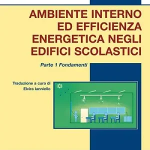 Ambiente interno ed efficienza energetica negli edifici scolastici. I fondamenti Esclusivo