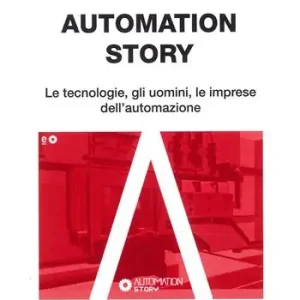 Offerta Speciale Automation story. Le tecnologie, gli uomini, le imprese dell‘automazione