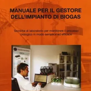 Manuale per il gestore dell‘impianto di biogas. Tecniche di laboratorio per monitorare il processo biologico in modo semplice ed efficace Scelto Dai Clienti