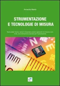 Ordina Subito Strumentazione e tecnologie di misura. Teoria della misura, sensori industriali, scenari applicativi di misura e controllo, strumentazione avanzata per l‘automazione