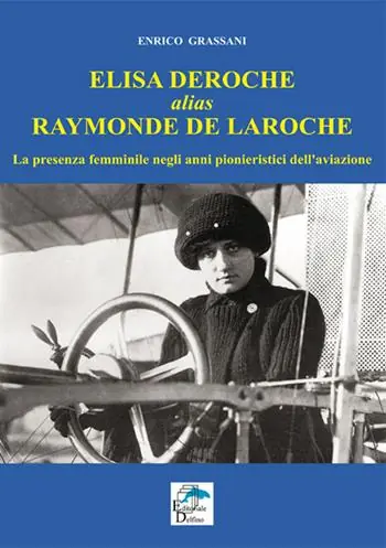 Ultime Pezzi Elisa Deroche alias Raymonde de Laroche. La presenza femminile negli anni pionieristici dell‘aviazione