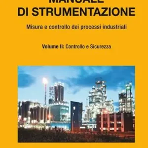 Promo Stagionale Manuale di strumentazione. Misura e controllo dei processi industriali. Vol. 2 Controllo e sicurezza