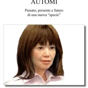 Automi. Passato, presente e futuro di una nuova specie Occasione Imperdibile