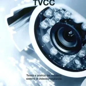 Popolare Tvcc. Teoria e pratica dei moderni sistemi di videosorveglianza