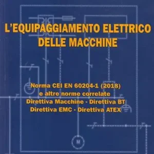 Prezzo Scontato L‘equipaggiamento elettrico delle macchine. Norma CEI EN (2018) e altre norme correlate. Direttiva macchine, Direttiva BT, Direttiva EMC, Direttiva ATEX