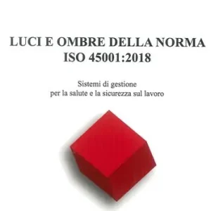 Soddisfatti O Rimborsati Luci ed ombre della norma ISO 45001 2018. Sistemi di gestione per la salute e la sicurezza sul lavoro