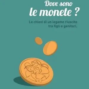 Dove sono le monete? Le chiavi di un legame riuscito tra figli e genitori Spedizione Espresso