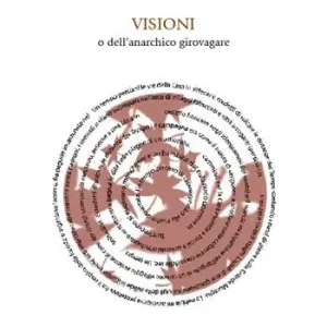 Visioni o dell‘anarchico girovagare Esclusivo