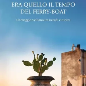 Promo Stagionale Era quello il tempo del Ferry-Boat. Un viaggio siciliano tra ricordi e ritorni