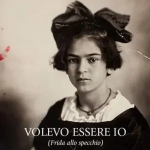 Volevo essere io (Frida allo specchio) Non Perdere