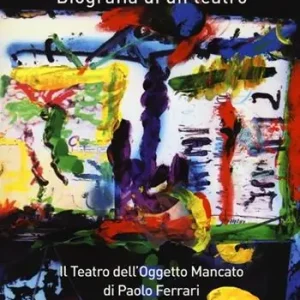 Teatr‘Absentia. Biografia di un teatro. Il teatro dell‘oggetto mancato di Paolo Ferrari Compra Adesso