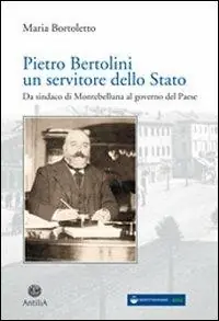 Pietro Bertolini. Un servitore dello Stato. Da sindaco di Montebelluna al governo del paese Offerta