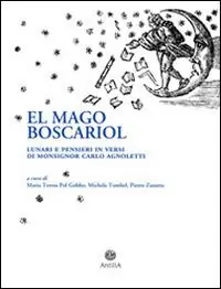 Mago Boscariol. Lunari e pensieri in versi di monsignor Carlo Agnoletto (El) Promozione Esclusiva