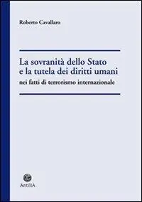 La sovranità dello Stato e la tutela dei diritti umani nel fatti di terrorismo internazionale Quantità Limitata