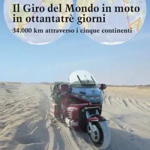 Ordina Subito Il giro del mondo in moto in ottantatrè giorni. 34.000 km attraverso i cinque continenti