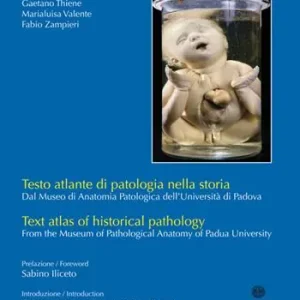 Testo atlante di patologia nella storia. Dal Museo di anatomia patologica dell‘Università di Padova. Ediz. italiana e inglese Non Perdere