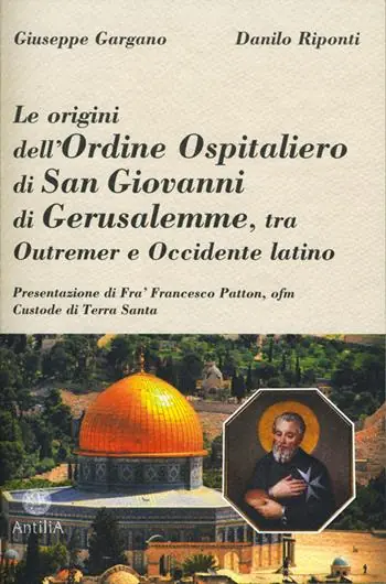 Non Perdere Le origini dell‘ordine ospitaliero di San Giovanni di Gerusalemme, tra Outremer e Occidente latino