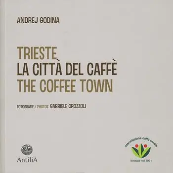 Trieste. La città del caffè-The coffee town. Ediz. illustrata Ordina Subito