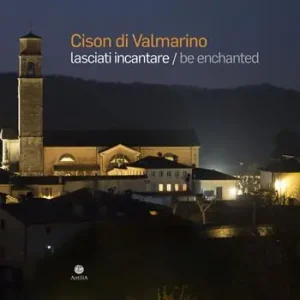 Prezzo Basso Cison di Valmarino. Lasciati incantare-Be enchanted. Ediz. illustrata