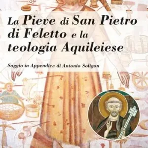 La pieve di San Pietro di Feletto e la teologia aquileiese Prezzo Basso