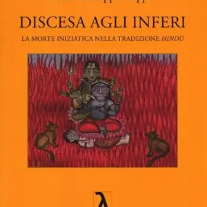 Occasione Imperdibile Discesa agli inferi. La morte iniziatica nella tradizione Hindù