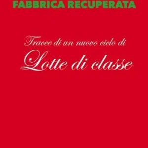 Fabbrica chiusa, fabbrica recuperata. Tracce di un nuovo ciclo di lotte di classe Economico