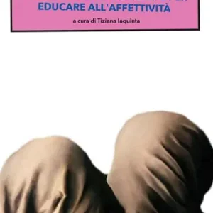 Emozione, ragione e sentimento. Prospettive pedagogiche per educare all‘affettività Ordina Subito