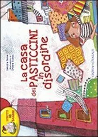La casa dei pasticcini in disordine. Ediz. illustrata Reso Gratuito