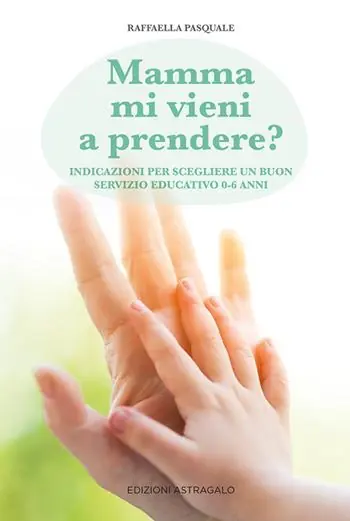 Spedizione Espresso Mamma mi vieni a prendere? Indicazioni per scegliere un buon servizio educativo 0-6 anni