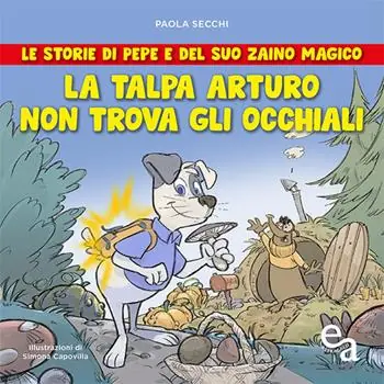 La talpa Arturo non trova gli occhiali. Le storie di Pepe e del suo zaino magico Pagamento Sicuro