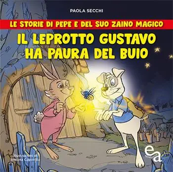 Subito Disponibile Il leprotto Gustavo ha paura del buio. Le storie di Pepe e del suo zaino magico
