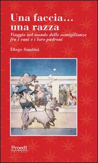 Una faccia... una razza. Viaggio nel mondo delle somiglianze fra i cani e i loro padroni Nuovo Arrivo