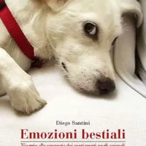 Ultimissimo Modello Emozioni bestiali. Viaggio alla scoperta dei sentimenti negli animali