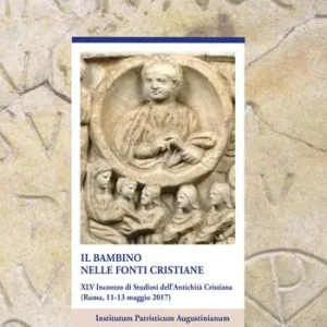 Economico Il bambino nelle fonti cristiane. 45° incontro di Studiosi dell‘antichità cristiana (Roma, 11-13 maggio 2017)