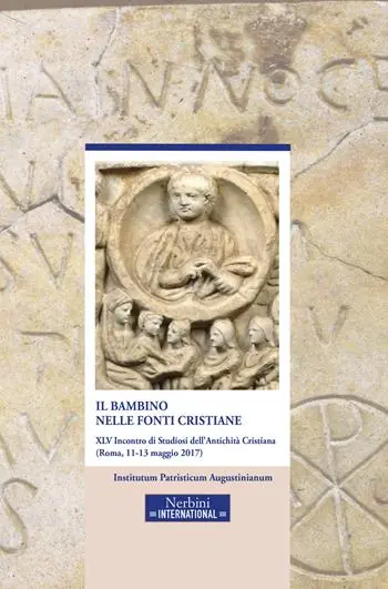 Economico Il bambino nelle fonti cristiane. 45° incontro di Studiosi dell‘antichità cristiana (Roma, 11-13 maggio 2017)