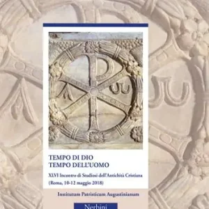 Ultima Occasione Tempo di Dio, tempo dell‘uomo. 46° incontro di Studiosi dell‘antichità cristiana (Roma, 10-12 maggio 2018)