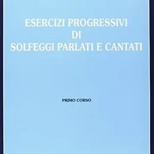 Esercizi progressivi di solfeggi parlati e cantati. Per la scuola secondaria di primo grado Reso Gratuito