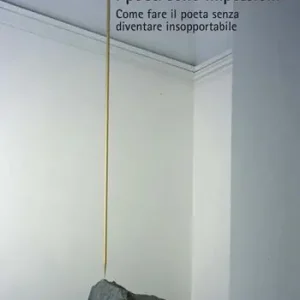 I poeti sono impossibili. Come fare il poeta senza diventare insopportabile Ultima Occasione