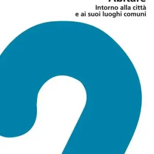 Nuova Collezione Abitare. Intorno alla città e ai suoi luoghi comuni