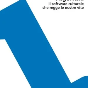 Algoritmi. Il software culturale che regge le nostre vite Compra Online