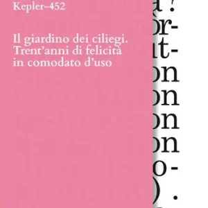 Il giardino dei ciliegi. Trent‘anni di felicità in comodato d‘uso Ultimissimo Modello