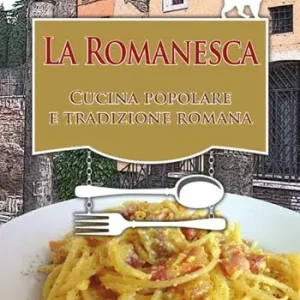 Nuova Collezione La romanesca. Cucina popolare e tradizione romana