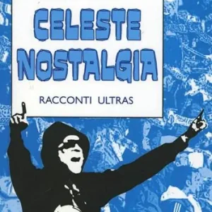 Professionale Celeste nostalgia. Racconti ultras